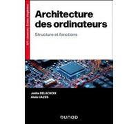 Architecture des ordinateurs Joëlle Delacroix (Auteur), Alain Cazes (Auteur)