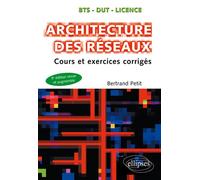 Architecture des réseaux - Cours et exercices corrigés - 5e édition Cours et sujets corrigés - Bertrand Petit - Ellipses - broché - Scolaire / Universitaire