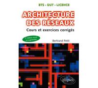Architecture des réseaux - Cours et exercices corrigés Cours et sujets corrigés - Bertrand Petit - Ellipses - broché - Scolaire / Universitaire