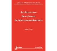 Architecture des réseaux de télécommunications André Perez (Auteur)