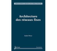 Architecture des réseaux fixes - André Perez - Hermes Science Publications - broché - Livre