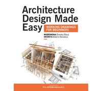 Architecture Design Made Easy: Working Drawings For Beginners