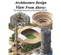 Architecture Design View From Above: The Hidden Geometry of the Modern World.