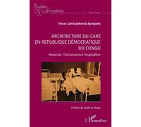 Architecture du care en République démocratique du Congo Repenser l’infrastructure hospitalière - Trésor Lumfuankenda Bungiena - L'harmattan - broché - Scolaire / Universitaire