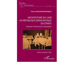 Architecture du care en République démocratique du Congo Repenser l’infrastructure hospitalière - Trésor Lumfuankenda Bungiena - L'harmattan - broché - Scolaire / Universitaire
