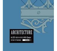 ARCHITECTURE DU XIXe SIÈCLE ET DE LA BELLE ÉPOQUE EN LOT-ET-GARONNE - CAUE 47