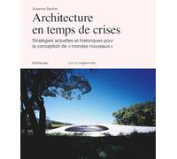 Architecture En Temps De Crises: Stratégies Actuelles Et Historiques Pour La Conception De Mondes Nouveaux