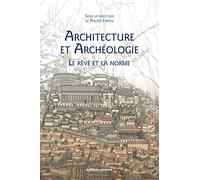 Archéologie Et Architecture - Le Rêve Et La Norme