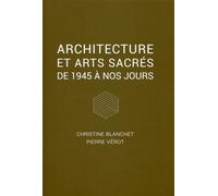 Architecture et arts sacrés De 1945 à nos jours. - Christine Blanchet-Vaque - Archibooks - broché - Monographie