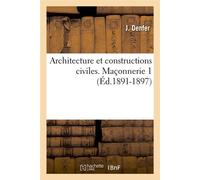 Architecture et constructions civiles. Maçonnerie 1 (Éd.1891-1897) Maçonnerie, Edition 1891-1897 - J. Denfer - Hachette Bnf - broché - Livre