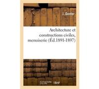 Architecture et constructions civiles, menuiserie (Éd.1891-1897) J. Denfer (Auteur)