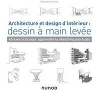 Architecture Et Design D'intérieur : Dessin À Main Levée - 45 Exercices Pour Apprendre Le Sketching Pas À Pas