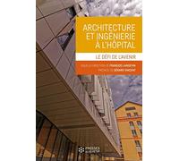Architecture et ingénierie à l'hôpital: Le défi de l'avenir. Préface de Gérard Vincent