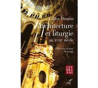 Architecture et liturgie au XVIIIe siècle Gilles Drouin (Auteur), Jean-Marie Duthilleul (Préface)