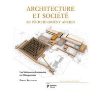 Architecture et société au Proche-Orient ancien: Les bâtisseurs de mémoire en Mésopotamie