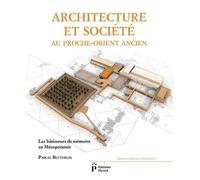 Architecture et société au Proche-Orient ancien Les bâtisseurs de mémoire en Mésopotamie - Pascal Butterlin - Picard - broché - Beau livre