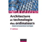 Architecture et technologie des ordinateurs - 5ème édition - Cours et exercices corrigés: Cours et exercices corrigés