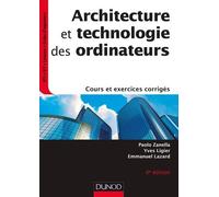 Architecture et technologie des ordinateurs - 6e éd. - Cours et exercices corrigés Paolo Zanella (Auteur), Yves Ligier (Auteur), Emmanuel Lazard (Auteur)