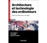 Architecture et technologie des ordinateurs Cours et exercices corrigés - 7ème édition - Paolo Zanella - Dunod - broché - Scolaire / Universitaire