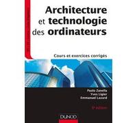 Architecture et technologie des ordinateurs Paolo Zanella (Auteur), Yves Ligier (Auteur), Emmanuel Lazard (Auteur)