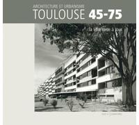 Toulouse 45-75 - Architecture et urbanisme Loubatières Loubatières (Auteur)