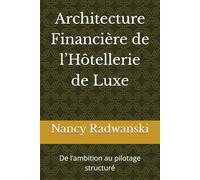 Architecture Financière de l’Hôtellerie de Luxe: De l’ambition au pilotage structuré