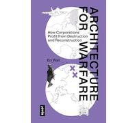 Architecture for Warfare: How Corporations Profit from Destruction and Reconstruction