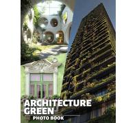 Architecture Green Photo Book: 40 Stunning Images Showcasing Sustainable Building Designs From Around The Globe