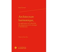 Architecture Harmonique - Ou Application De La Doctrine Des Proportions De La Musique À L'architecture