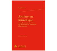 Architecture Harmonique - Ou Application De La Doctrine Des Proportions De La Musique À L'architecture