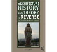 Architecture History and Theory in Reverse by Jassen Callender Jassen Mississippi State University Callender, Mississippi Starkville, Usa (Auteur)