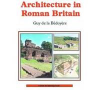 Architecture in Roman Britain, Shire Archaeology Guy De LA B'Edoy'Ere (Auteur)