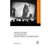 Architecture in the Age of Mediatizing Technologies