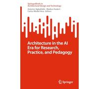 Architecture in the Ai Era for Research, Practice, and Pedagogy