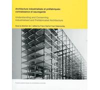 Architecture industrialisée et préfabriquée : connaissance et sauvegarde Understanding and conserving : industrialised and prefabricated architecture. - Franz Graf - Presses Polytechniques Romandes - 