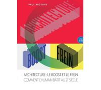 Architecture : Le Boost Et Le Frein - Comment L'humain Bâtit Au 21e Siècle