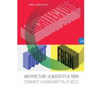 Architecture : le Boost et le Frein Comment l'humain bâtit au XXIe siècle - Paul Ardenne - Le Bord De L'eau Eds - broché - Essai