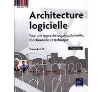 Architecture logicielle - Pour une approche organisationnelle, fonctionnelle et technique (2e édition)