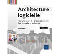 Architecture logicielle Pour une approche organisationnelle, fonctionnelle et technique, 2ème édition - Thomas Bailet - Eni Editions - broché - Manuel