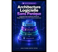 Architecture Logicielle Sans Panique: Comprendre Clean Architecture, SOLID et les Design Patterns en C# et .NET à travers un projet concret