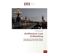 Architecture, Luxe & Marketing Émergence et façonnage d'icônes internationales chez Louis Vuitton - Anthony Duquerroy - Universitaires Europeennes - broché - Essai