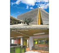 Architecture méditerranéenne d'aujourd'hui: L'intelligence collective pour mieux bâtir.