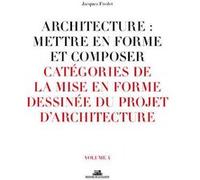 Architecture : Mettre En Forme Et Composer - Volume 4, Catégories De La Mise En Forme Dessinée Du Projet D'architecture