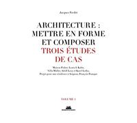 Architecture : mettre en forme et composer - volume 1 Trois études de cas (1)