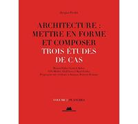 Architecture : mettre en forme et composer - volume 2 Trois études de cas. Planches (2)