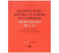 Architecture : Mettre En Forme Et Composer - Volume 2, Trois Études De Cas : Planches