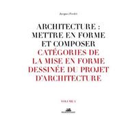 Architecture : Mettre En Forme Et Composer - Volume 4, Catégories De La Mise En Forme Dessinée Du Projet D'architecture
