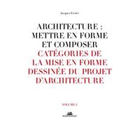 Architecture : Mettre en forme et composer - volume 04 Catégories de la mise en forme dessinée du pr (04)