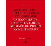 Architecture : Mettre en forme et composer - volume 5 Catégories de la mise en forme dessinée du pro Catégories de la mise en forme dessinée du projet d'architecture - Jacques Frédet - La Villette Eds