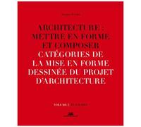 Architecture : Mettre En Forme Et Composer - Volume 5, Catégories De La Mise En Forme Dessinée Du Projet D'architecture : Planches